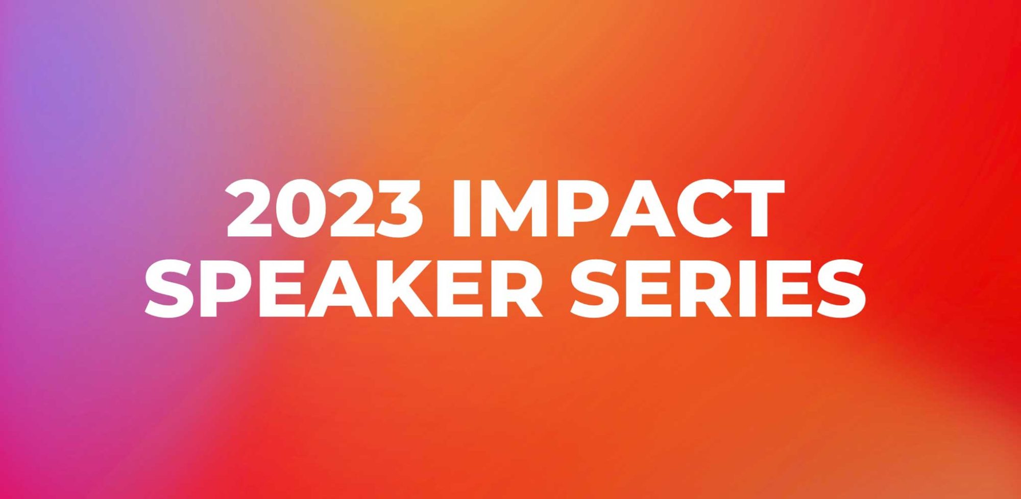 2023 Impact Speaker Series title graphic